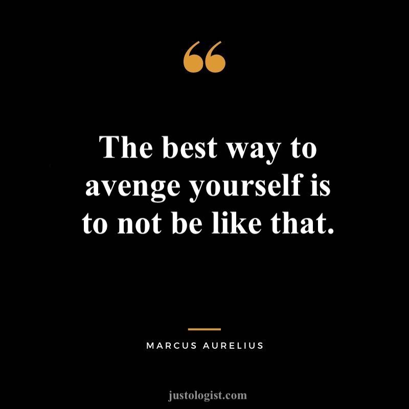 The best way to avenge yourself is to not be like that