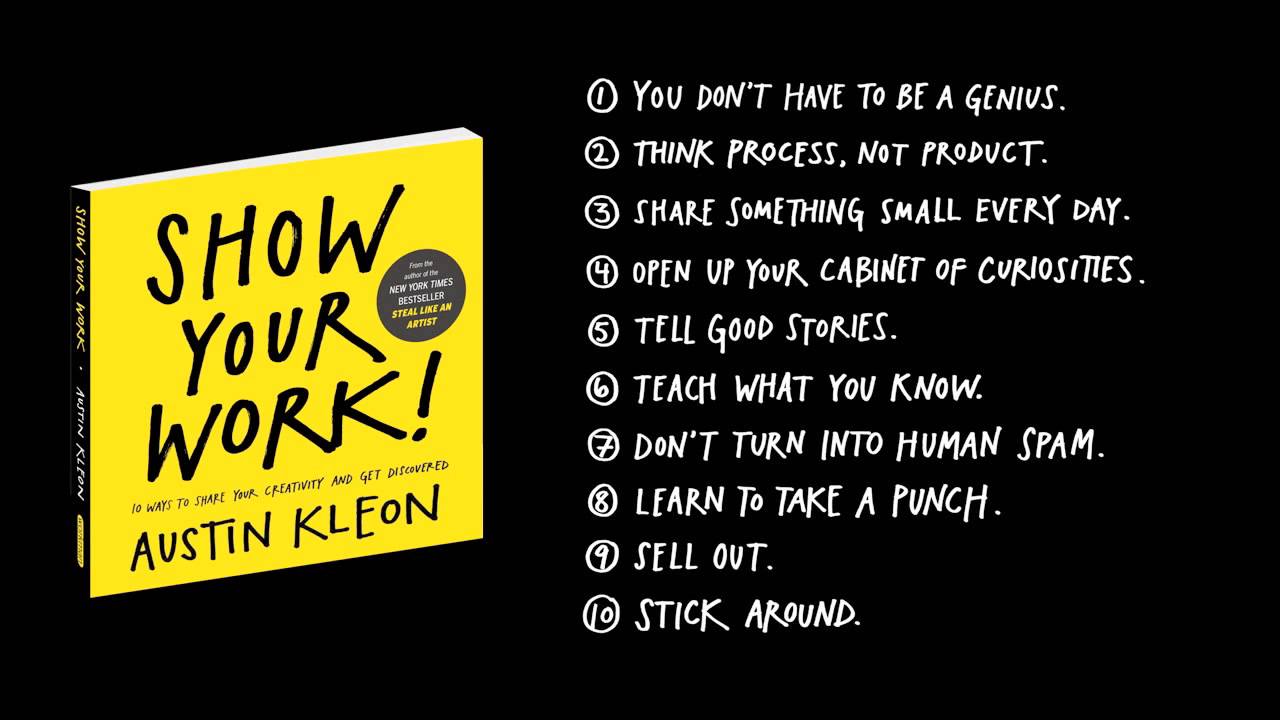 Show Your Work! 10 ways to share your creativity and get discovered by Austin Kleon