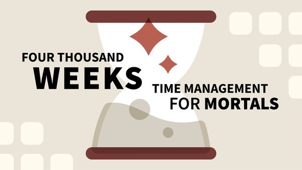 Four Thousand Weeks: Time Management for Mortals by Oliver Burkeman