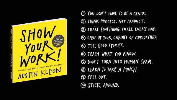 Show Your Work! 10 ways to share your creativity and get discovered by AUstin Kleon